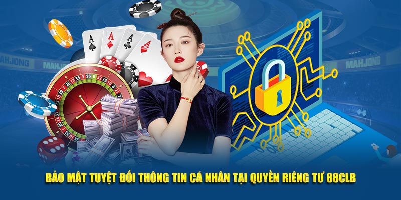 Bảo mật tuyệt đối thông tin cá nhân tại quyền riêng tư 88CLB