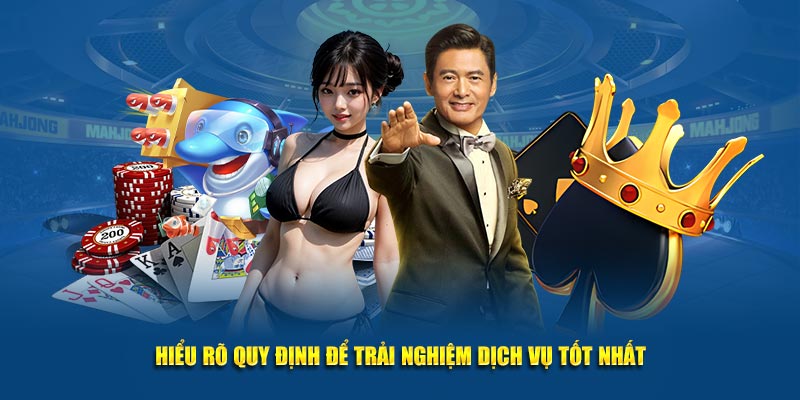 Hiểu rõ quy định để trải nghiệm dịch vụ tốt nhất