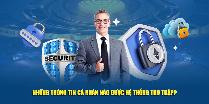 Những thông tin cá nhân nào được hệ thống thu thập?