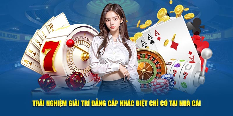 Trải nghiệm giải trí đẳng cấp khác biệt chỉ có tại nhà cái